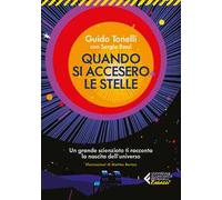 Quando si accesero le stelle. Un grande scienziato ti racconta la nascita dell'universo