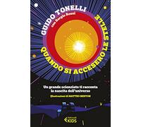 Quando si accesero le stelle. Un grande scienziato ti racconta la nascita dell'universo