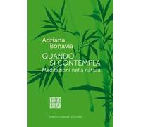 Quando si contempla. Meditazioni nella natura