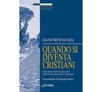 Quando si diventa cristiani. I sacramenti dell'iniziazione: indicazioni canoniche e pastorali