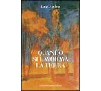Quando si lavorava la terra. Ediz. illustrata