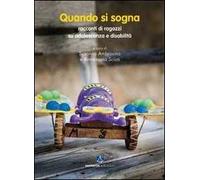 Quando si sogna. Racconti di ragazzi su adolescenza e disabilità