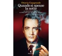 Quando si spense la notte. Il principe di Trabia, la spia che non voleva l...