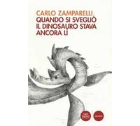 Quando si svegliò il dinosauro stava ancora lì