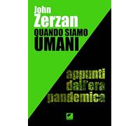 Quando siamo umani. Appunti dall'era pandemica. Ediz. integrale