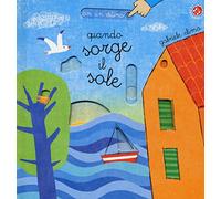Quando sorge il sole. Ediz. illustrata