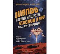 Quando Stephen Hawking giocava a poker sull'Enterprise. Scienza e fantascienza in libri, film e altra roba da nerd