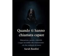 Quando ti hanno chiamata capace: Educazione, parole e identità: i segni invisibili che costruiscono ciò che crediamo di essere