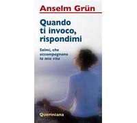 Quando ti invoco, rispondimi. Salmi, che accompagnano la mia vita