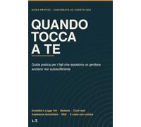 Quando tocca a te: Guida pratica per i figli che assistono un genitore anziano non autosufficiente. Invalidità, Legge 104, badante, costi, assistenza domiciliare e RSA: cosa fare e in che ordine