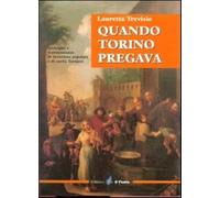 Quando Torino pregava. Immagini e testimonianze di devozione popolare e di carit