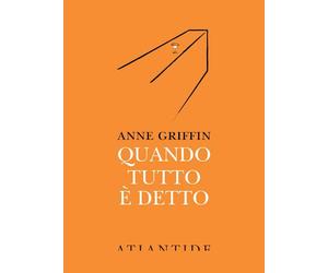 QUANDO TUTTO E' DETTO - GRIFFIN ANNE - ATLANTIDE (ROMA)