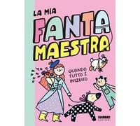Quando tutto è iniziato. La mia fantamaestra. Vol. 1