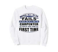 Quando Tutto Il Resto fallisce DOT it Come Carpenter Ti ha Detto Carpenter Felpa
