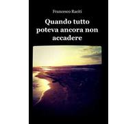 Quando tutto poteva ancora non accadere