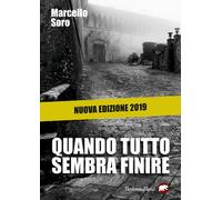 QUANDO TUTTO SEMBRA FINIRE. NUOVA EDIZ. - Soro Marcello - 2025 - Bertoni Editore