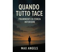 QUANDO TUTTO TACE: FRAMMENTI DI FORZA INTERIORE