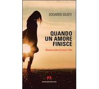 Quando un amore finisce. Ritrovarsi prima di cercare l'altro