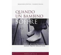 Quando un bambino soffre. Come aiutarlo a superare i dolori della vita