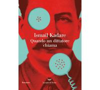 Quando un dittatore chiama - Kadaré Ismail