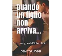 Quando un figlio non arriva......: Il macigno dell'infertilità