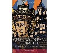 Quando un papa si dimette. La storia di Celestino V