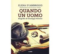 Quando un uomo. Biografia di Giuseppe Navone