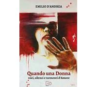 Quando una donna. Voci, silenzi e tormenti d'amore