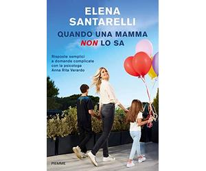 Quando una mamma non lo sa. Risposte semplici a domande complicate con la psicologa Anna Rita Verardo