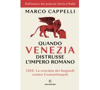 Quando Venezia distrusse l'Impero romano. 1204. La crociata dei bugiardi c...