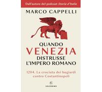 Quando Venezia distrusse l'Impero romano. 1204. La crociata dei bugiardi c...