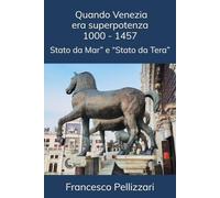 QUANDO VENEZIA ERA SUPERPOTENZA: 1000 - 1457: Stato da Mar” e “Stato da Tera”