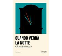 QUANDO VERRÀ LA NOTTE - Bernacchi Gloria - 2023 - Affiori
