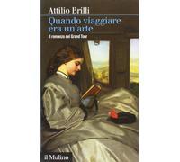 Quando viaggiare era un'arte. Il romanzo del Grand tour [Paperback] [Jun 01, 201
