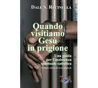 Quando visitiamo Gesù in prigione. Una guida per l'assistenza spirituale cattoli