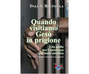 Quando visitiamo Gesù in prigione. Una guida per l'assistenza spirituale cattoli