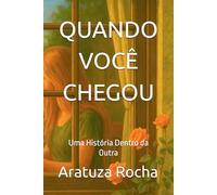 QUANDO VOCÊ CHEGOU: Uma História Dentro da Outra