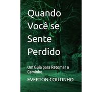 Quando Você se Sente Perdido: Um Guia para Retomar o Caminho