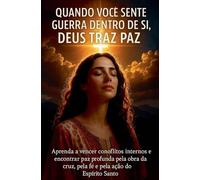 Quando Você Sente Guerra Dentro de Si, Deus Traz Paz