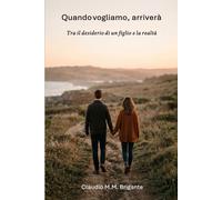 Quando vogliamo, arriverà: Tra il desiderio di un figlio e la realtà