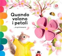 Quando volano i petali ...in primavera. Ediz. a colori
