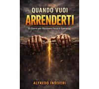 Quando vuoi arrenderti ma Dio dice continua: 30 giorni per trovare forza, fede e speranza nei momenti più difficili