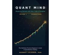 Quant Mind: Mastering Markets with Data, Code, and Discipline - A Practical Beginner's Guide to Quantitative Trading