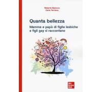 Quanta bellezza. Mamme e papà di figlie lesbiche e figli gay si raccontano...
