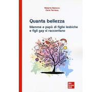 Quanta bellezza. Mamme e papà di figlie lesbiche e figli gay si raccontano...