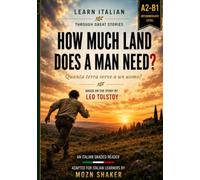 Quanta terra serve a un uomo? (Translated and Annotated): Learn Italian Through Story: A Graded Italian Reader with Full English Translation, Vocabulary and Exercises