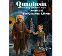 Quantasia Secrets of The Quantum Library: Where Energy and Matter Begin
