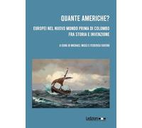 Quante Americhe? Europei nel Nuovo Mondo prima di Colombo fra storia e invenzione. Ediz. italiana e inglese