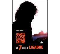 Quante cose che non sai di me. Le 7 anime di Ligabue