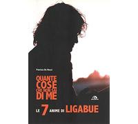 Quante cose che non sai di me. Le 7 anime di Ligabue